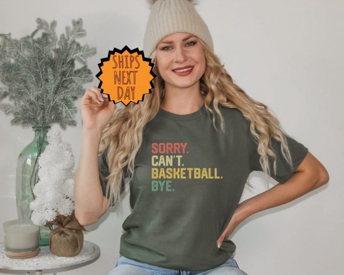 Sorry Can'T Basketball Bye Shirt, Funny Basketball Player Gift Shirt, For Basketball Coach Proud Basketball Shirt , Basketball Gift Shirt 3