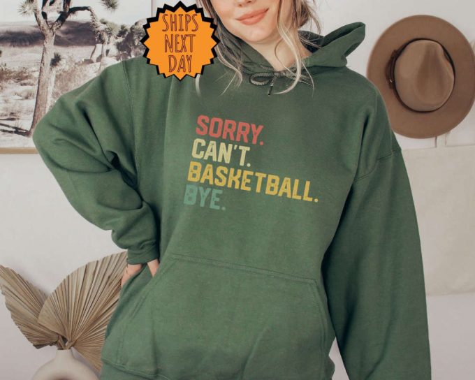 Sorry Can'T Basketball Bye Sweatshirt, Funny Basketball Player Gift Hoodie, For Basketball Coach Proud Basketball Shirt , Basketball Shirt 5