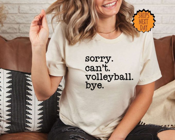 Sorry Can'T Volleyball Bye Shirt, Funny Volleyball Shirt ,Player Gift Shirt, Volleyball Life Gift Tee, Volleyball Tee, Football Season Shirt 2