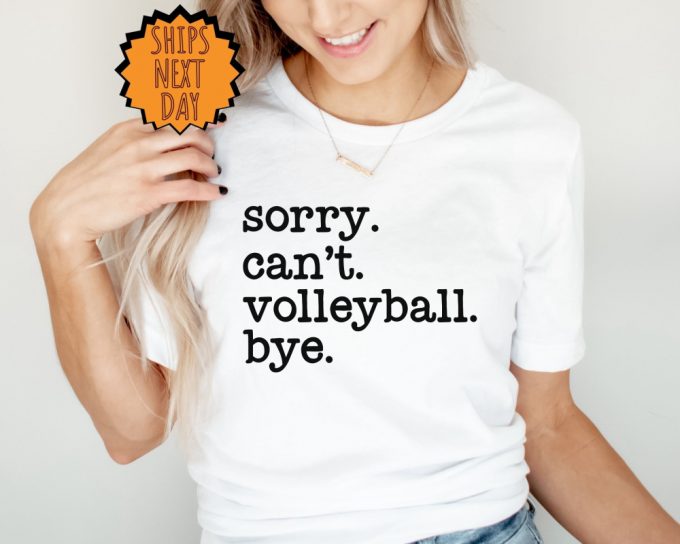 Sorry Can'T Volleyball Bye Shirt, Funny Volleyball Shirt ,Player Gift Shirt, Volleyball Life Gift Tee, Volleyball Tee, Football Season Shirt 4