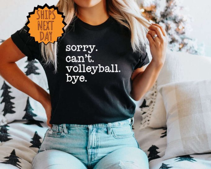 Sorry Can'T Volleyball Bye Shirt, Funny Volleyball Shirt ,Player Gift Shirt, Volleyball Life Gift Tee, Volleyball Tee, Football Season Shirt 5