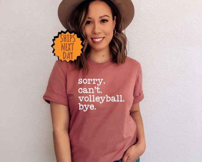 Sorry Can'T Volleyball Bye Shirt, Funny Volleyball Shirt ,Player Gift Shirt, Volleyball Life Gift Tee, Volleyball Tee, Football Season Shirt 6