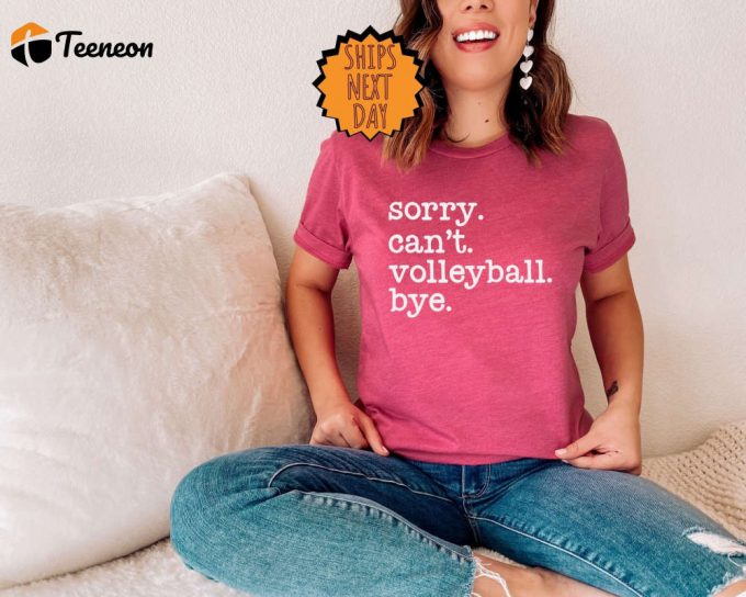 Sorry Can'T Volleyball Bye Shirt, Funny Volleyball Shirt ,Player Gift Shirt, Volleyball Life Gift Tee, Volleyball Tee, Football Season Shirt 1