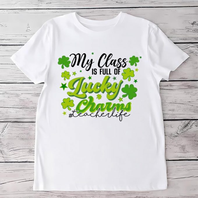 St. Patrick’s Day Teacher My Class Is Full Of Lucky Charms T Shirt 2