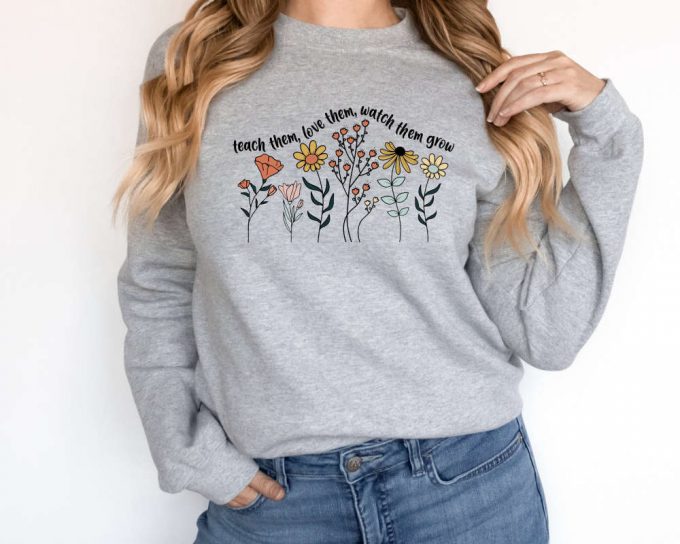Teach Them Love Them Let Them Grow Sweatshirt, Teacher Sweatshirt, Floral Teacher Sweater, Funny Teacher Sweater, Teacher Life Sweater 3
