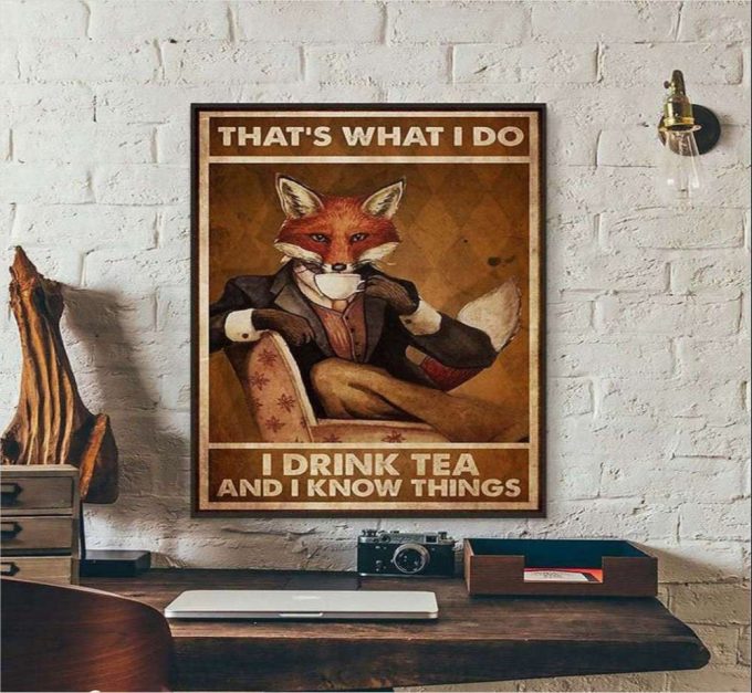 That’s What I Do I Drink Tea And I Know Things Fox Poster For Home Decor Gift For Home Decor Gift 2