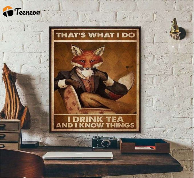 That’s What I Do I Drink Tea And I Know Things Fox Poster For Home Decor Gift For Home Decor Gift 1