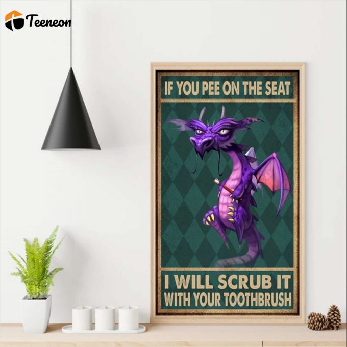 The Dragon If You Pee On The Seat, I Will Scrub It With Your Toothbrush Poster For Home Decor Gift For Home Decor Gift 1