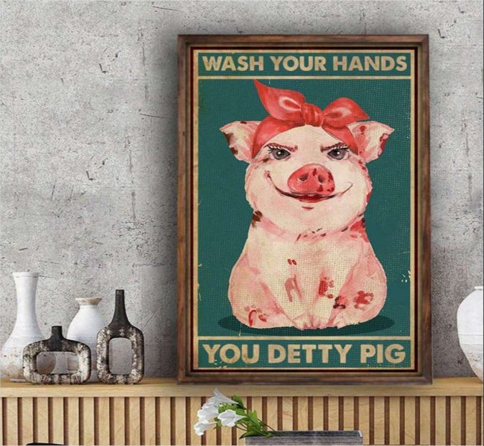 Wash Your Hands You Detty Pig Poster For Home Decor Gift For Home Decor Gift 2