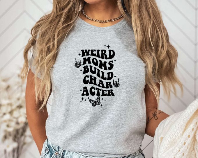 Weird Moms Build Character Shirt, Weird Moms Shirt, Mother'S Day Gift, Gift For Mom, Weird Mom'S Shirt, Skeleton Rock Hand, Funny Mom Shirt 3