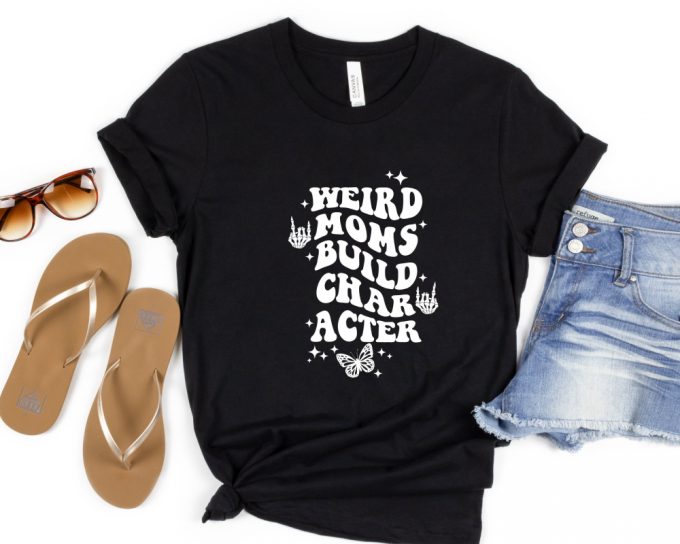 Weird Moms Build Character Shirt, Weird Moms Shirt, Mother'S Day Gift, Gift For Mom, Weird Mom'S Shirt, Skeleton Rock Hand, Funny Mom Shirt 4