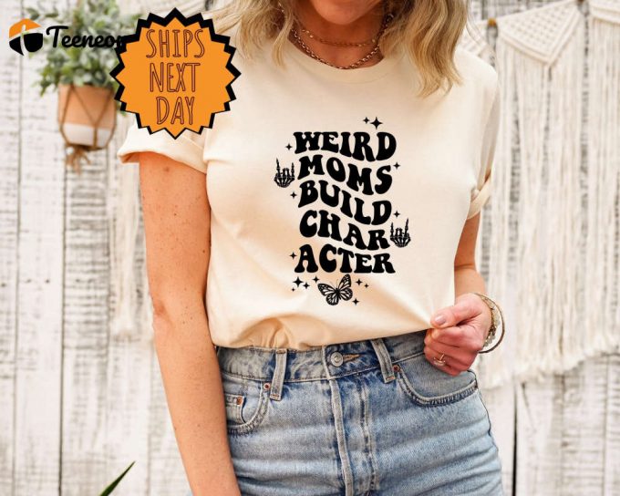 Weird Moms Build Character Shirt, Weird Moms Shirt, Mother'S Day Gift, Gift For Mom, Weird Mom'S Shirt, Skeleton Rock Hand, Funny Mom Shirt 1