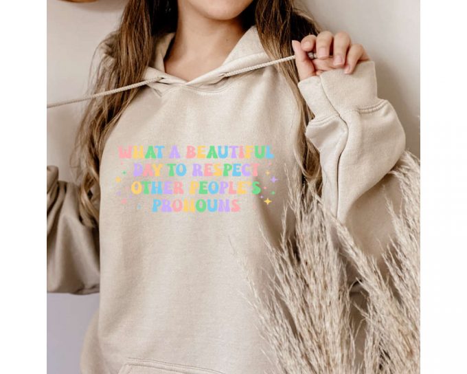 What A Beautiful Day To Respect Other People'S Pronouns Hoodie,Gay Rights Hoodie,Human Rights Hoodie,Equality Hoodie,Lgbtq+ Shirts,Pride Tee 2