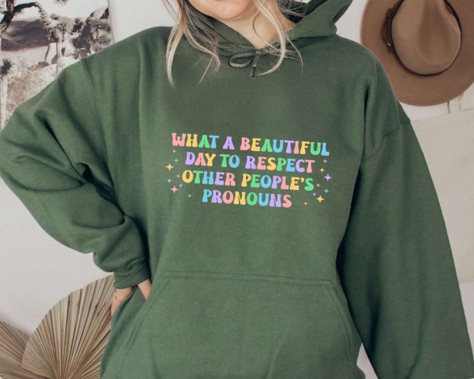 What A Beautiful Day To Respect Other People'S Pronouns Hoodie,Gay Rights Hoodie,Human Rights Hoodie,Equality Hoodie,Lgbtq+ Shirts,Pride Tee 3