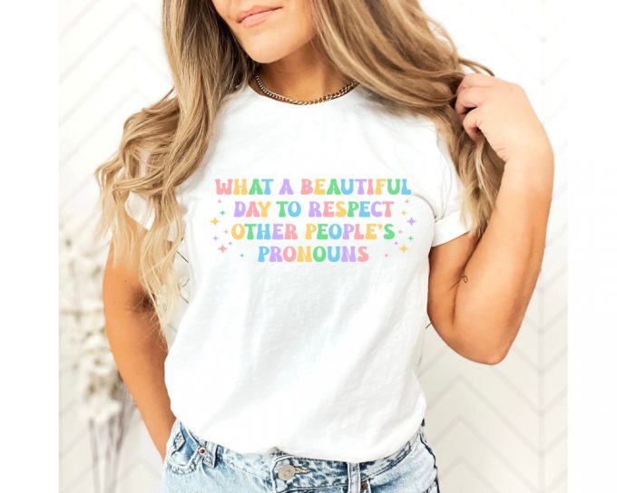 What A Beautiful Day To Respect Other People'S Pronouns Shirt,Gay Rights T-Shirt,Human Rights Shirt,Equality T-Shirt,Lgbtq+ Shirts,Pride Tee 2