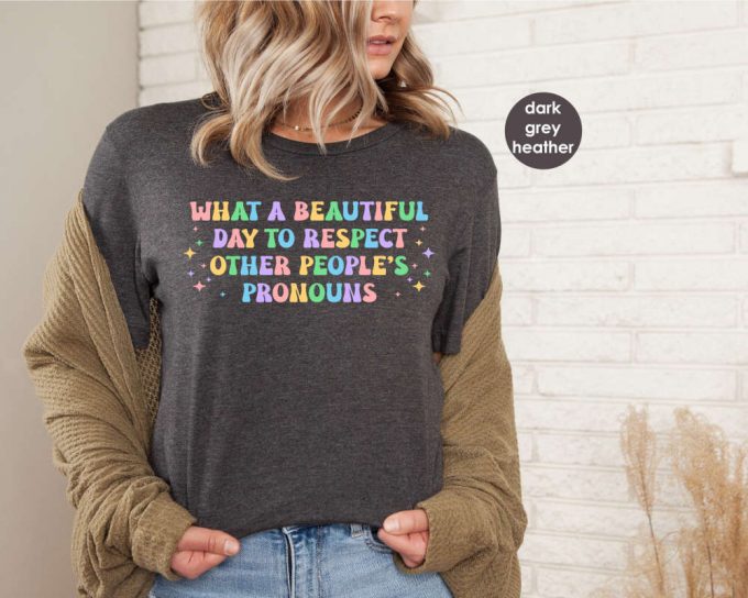 What A Beautiful Day To Respect Other People'S Pronouns Shirt,Gay Rights T-Shirt,Human Rights Shirt,Equality T-Shirt,Lgbtq+ Shirts,Pride Tee 4