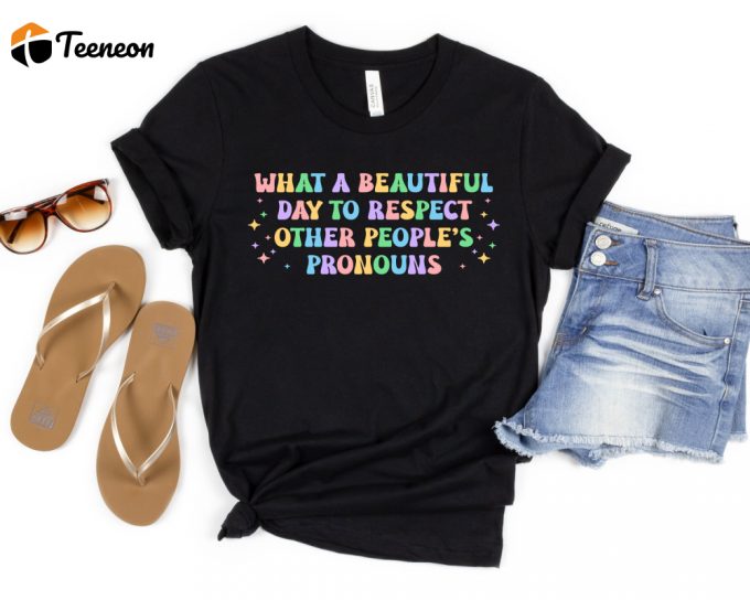 What A Beautiful Day To Respect Other People'S Pronouns Shirt,Gay Rights T-Shirt,Human Rights Shirt,Equality T-Shirt,Lgbtq+ Shirts,Pride Tee 1