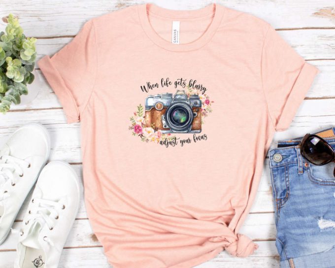 When Life Gets Blurry Adjust Your Focus Shirt, Inspirational T-Shirt For Women, Photographer Birthday Gift For Her,Retro Inspirational Shirt