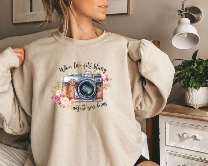 When Life Gets Blurry Adjust Your Focus Sweatshirt,Inspirational Sweater For Women,Photographer Birthday Gift For Her,Retro Inspirational 2