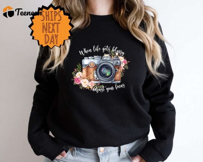 When Life Gets Blurry Adjust Your Focus Sweatshirt,Inspirational Sweater For Women,Photographer Birthday Gift For Her,Retro Inspirational 1