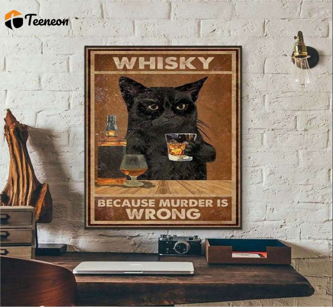 Whiskey Because Murder Is Wrong Poster For Home Decor Gift For Home Decor Gift 1