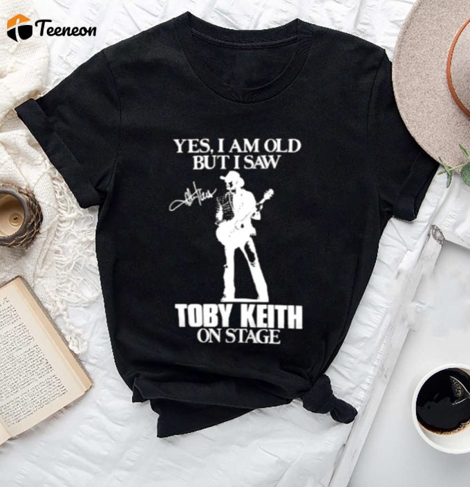 Yes I M Old But I Saw Toby Keith On Stage Shirt - Memorial Gift Fan Merch &Amp;Amp; Tee 1