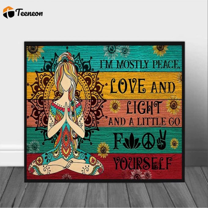 Yoga Girl I’m Mostly Peace Love And Light And A Little Go Fuck Yourself Poster For Home Decor Gift For Home Decor Gift 1