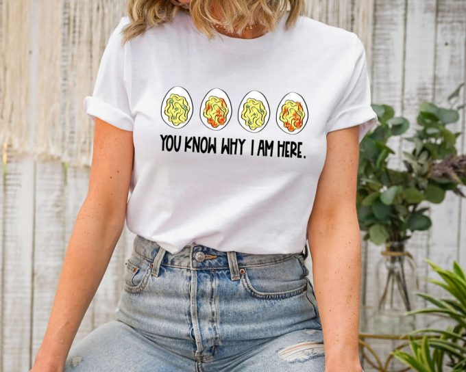You Know Why I'M Here Shirt, Thanksgiving Deviled Eggs Shirt, Fall Shirt, Thankful Thanksgiving Shirt, Deviled Shirt, Thanksgiving Gift Tee 4