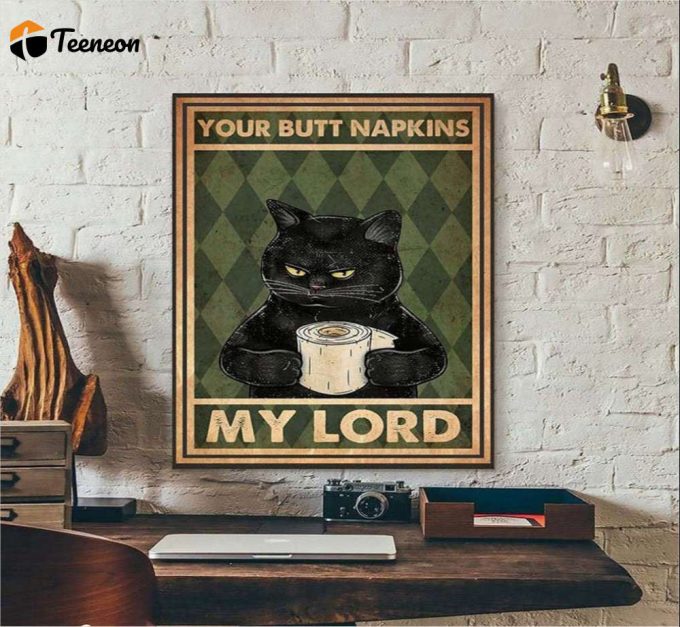 Your Butt Napkins My Lord Black Cat Lover Poster For Home Decor Gift For Home Decor Gift 1