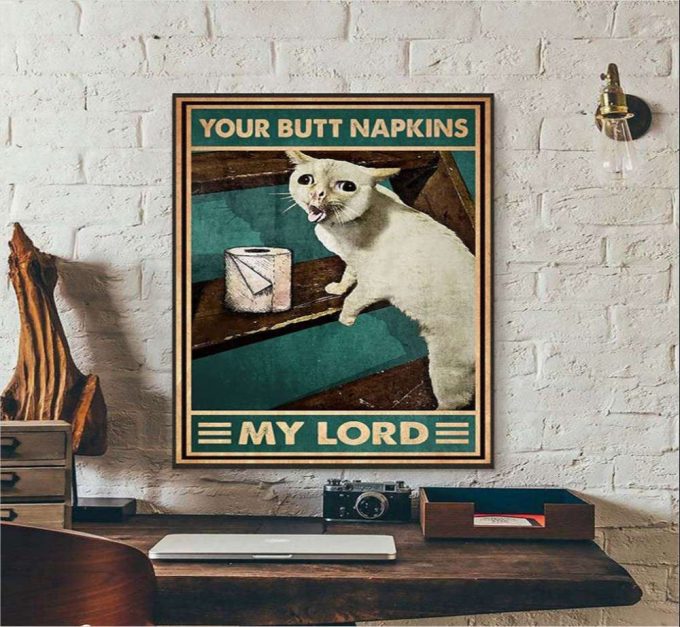 Your Butt Napkins My Lord Cat Meme Poster For Home Decor Gift For Home Decor Gift 2