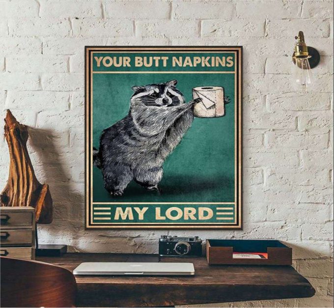 Your Butt Napkins My Lord Raccoon Poster For Home Decor Gift For Home Decor Gift 2