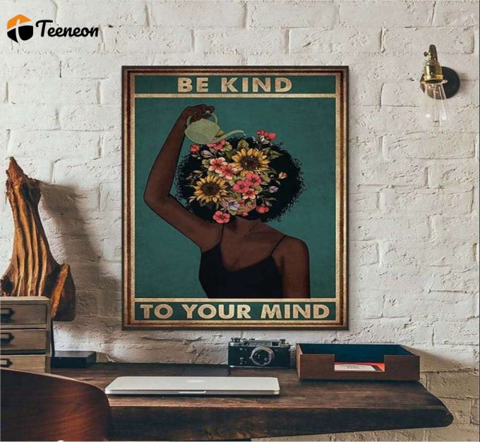 Be Kind To Your Mind Floral Girl Black Lives Matter Poster For Home Decor Gift For Home Decor Gift 1