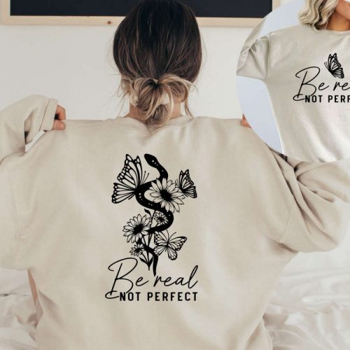 Be Real Not Perfect Sweatshirt, Self Love Sweater, Motivational Sweater, Love Yourself Sweater, Inspirational Gift, Positive Vibes Sweater