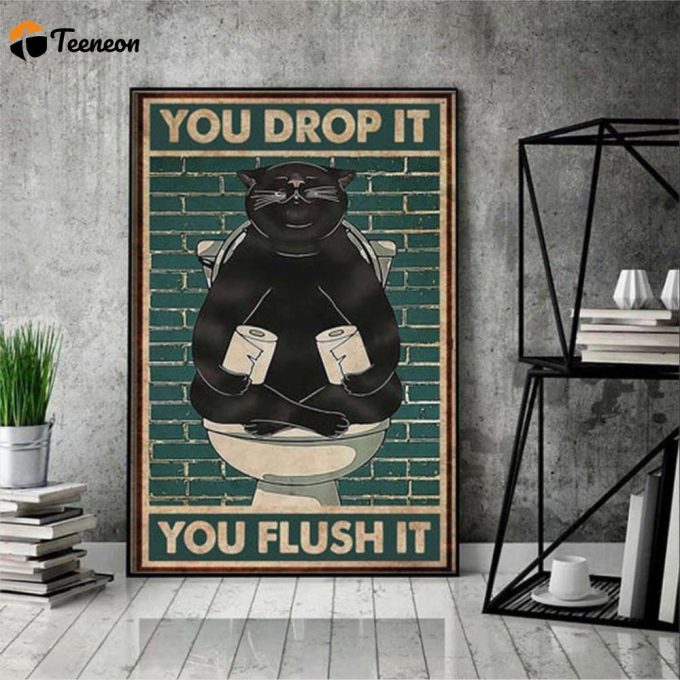 Black Cat You Drop It You Flush It Poster For Home Decor Gift For Home Decor Gift 1