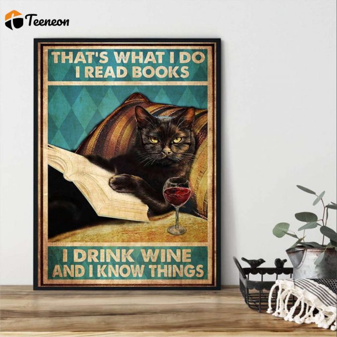 Cat And Books That’s What I Do I Read Books I Drink Wine And I Know Things Poster For Home Decor Gift For Home Decor Gift 1