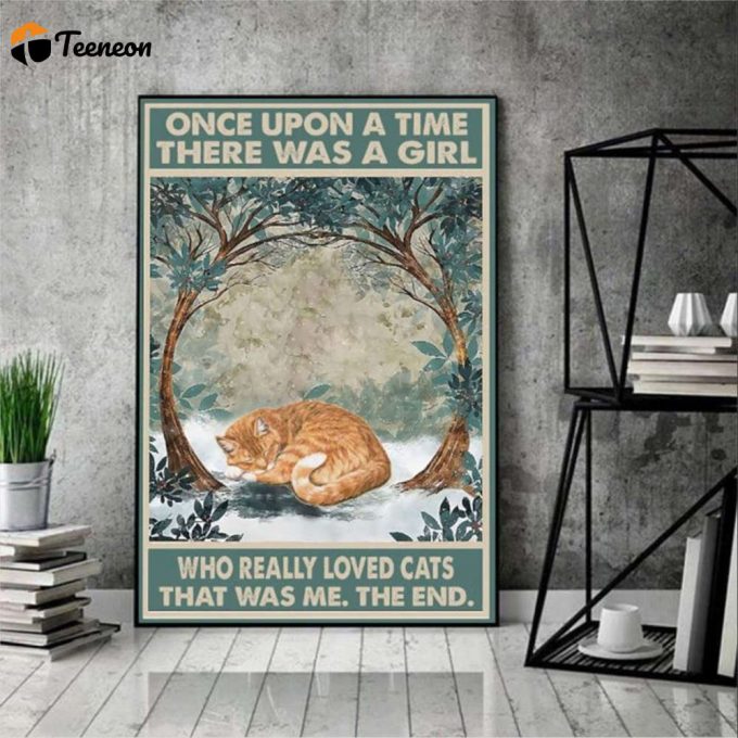 Cat Lover Once Upon A Time There Was A Girl Who Really Loved Cats Poster For Home Decor Gift For Home Decor Gift 1