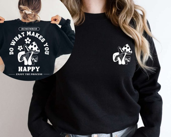 Do What Makes You Happy Sweatshirt, Front And Back Quote Sweater, Mushroom Retro Sweater, Hippie Sweater,Positive Sweatshirt,Trippin Sweater 2