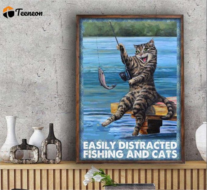 Easily Distracted Fishing And Cats Poster For Home Decor Gift For Home Decor Gift 1