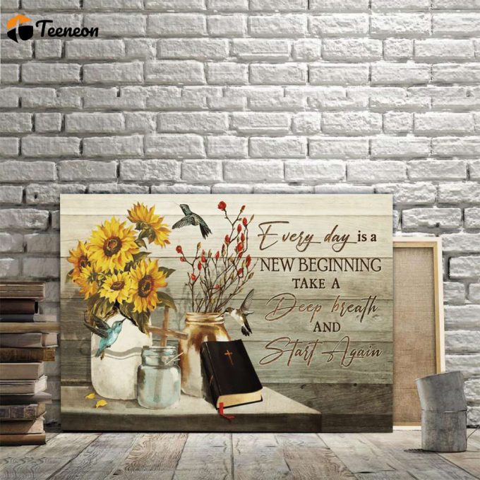 Every Day Is A New Beginning Take A Deep Breath And Start Again Poster For Home Decor Gift For Home Decor Gift 1