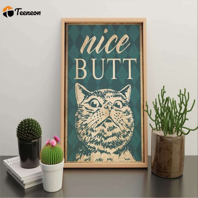 Funny Cat Nice Butt Cat Lover Poster For Home Decor Gift For Home Decor Gift