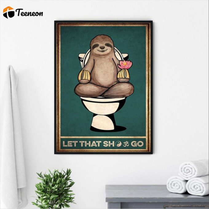 Funny Sloth Yoga Let That Shit Go Poster For Home Decor Gift For Home Decor Gift 1