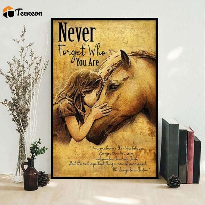 Girl And Horse Never Forget Who You Are Little Girl And Horse Poster For Home Decor Gift For Home Decor Gift 1