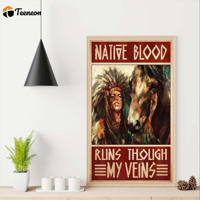 Horse Woman Native Horse Native Bloods Runs Though My Veins Poster For Home Decor Gift For Home Decor Gift 1