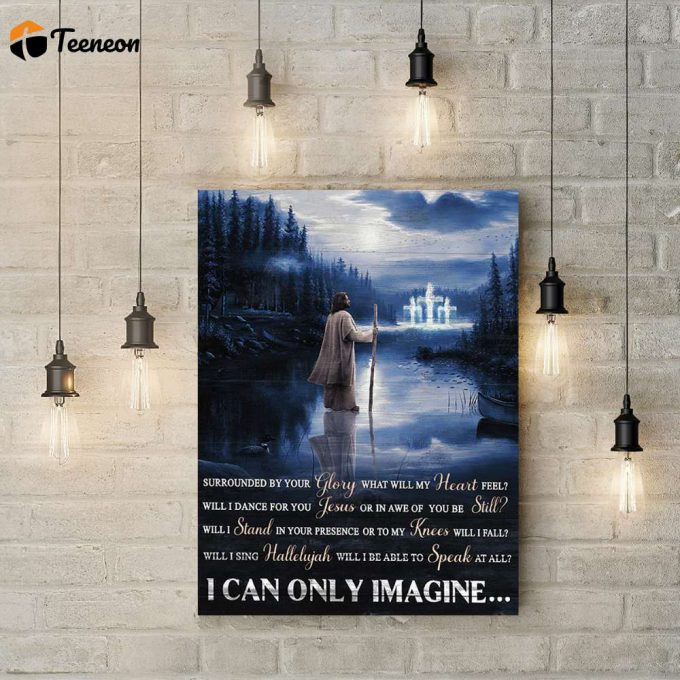 I Can Only Imagine Jesus Poster For Home Decor Gift For Home Decor Gift 1