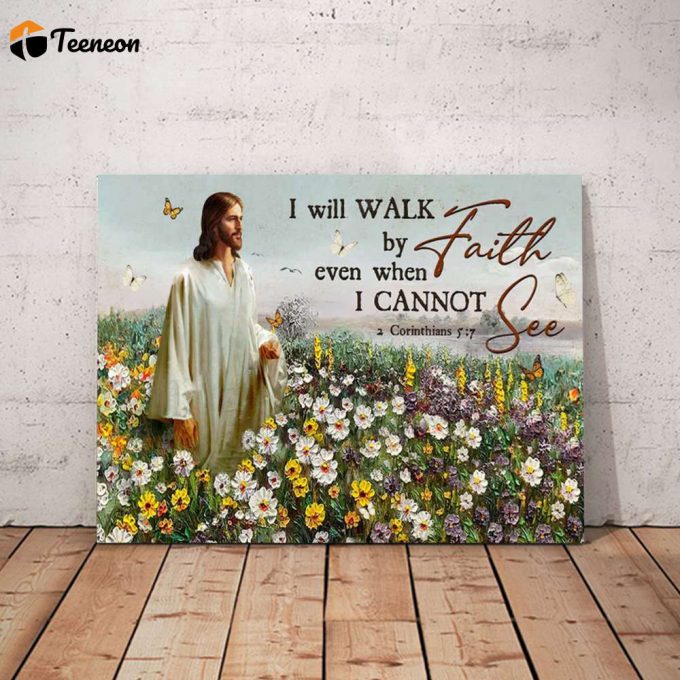 I Will Walk By Faith Even When I Cannot See Jesus Flower Field Poster For Home Decor Gift For Home Decor Gift 1