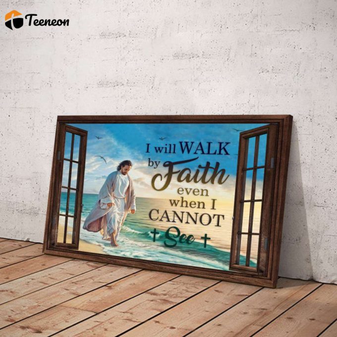 Jesus I Will Walk By Faith Even When I Cannot See Poster For Home Decor Gift For Home Decor Gift 1