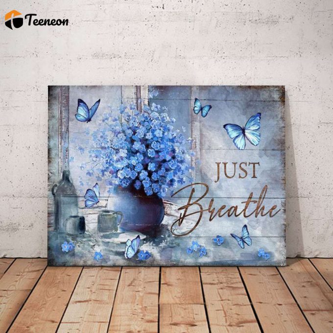 Just Breathe Blue Flower Butterfly Poster For Home Decor Gift For Home Decor Gift 1