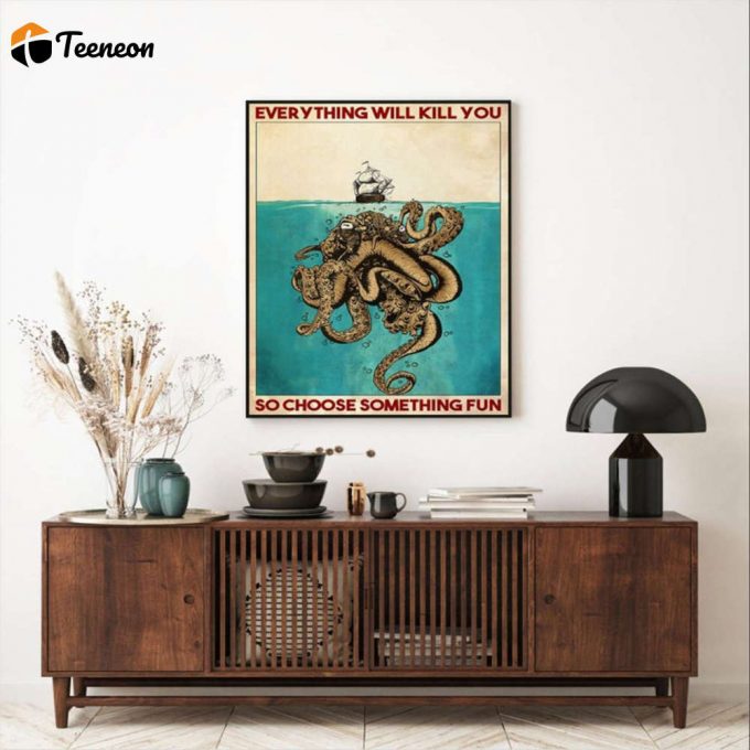 Love Ocean Everything Will Kill You So Choose Something Fun Love Fishing Poster For Home Decor Gift For Home Decor Gift 1