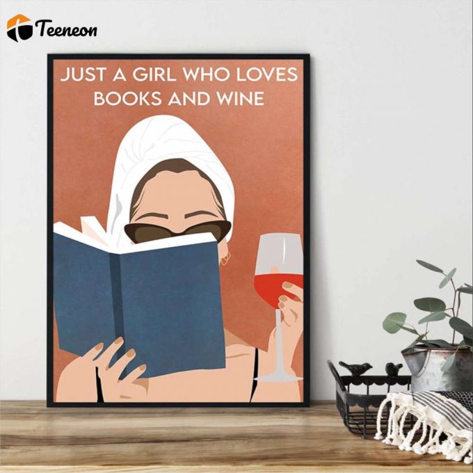 Love Reading And Drinking Wine Just A Girl Who Loves Books And Wine Poster For Home Decor Gift For Home Decor Gift 1