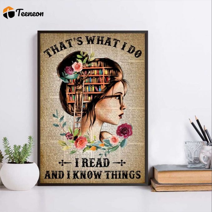 Love Reading Girl That’s What I Do I Read Books And I Know Things Poster For Home Decor Gift For Home Decor Gift